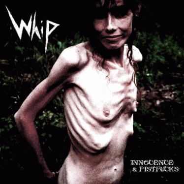 Whip : Innocence & Fistfucks